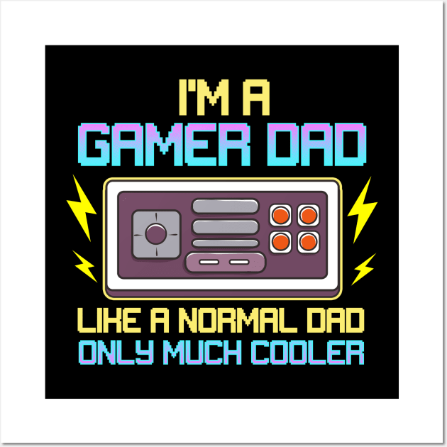 I'm A Gamer Dad Like A Normal Dad Only Much Cooler Wall Art by E